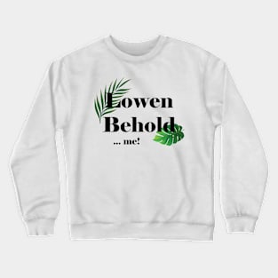 Lowen Behold. Crewneck Sweatshirt